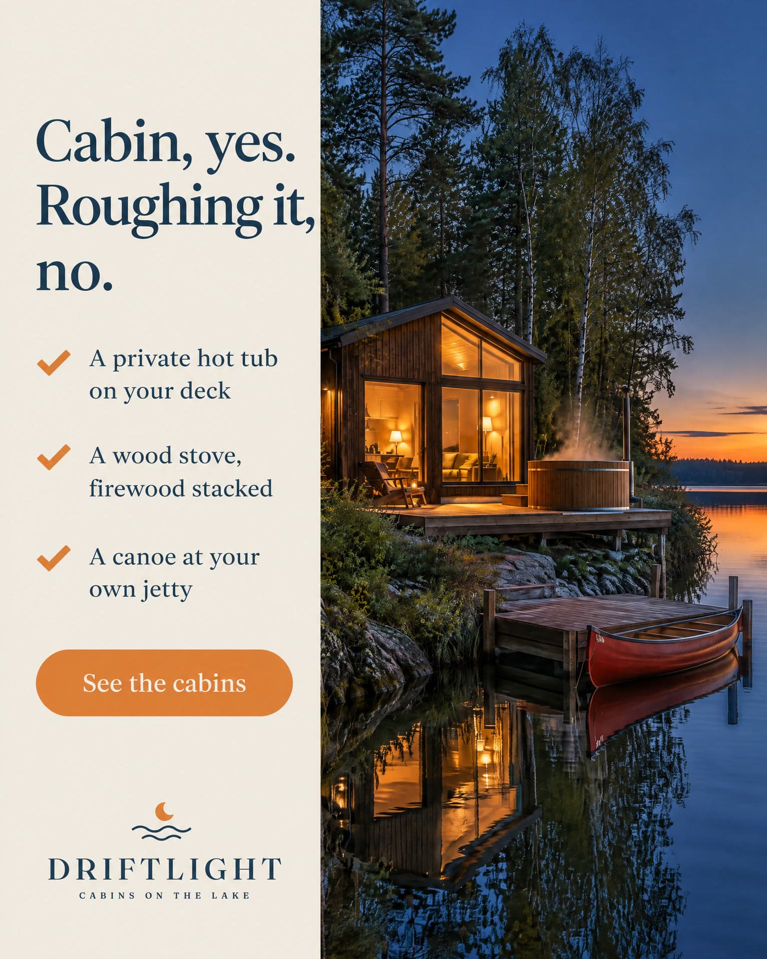 A checklist beside the Driftlight cabin at dusk. It reads: Cabin, yes. Roughing it, no. A private hot tub on your deck. A wood stove, firewood stacked. A canoe at your own jetty. See the cabins.