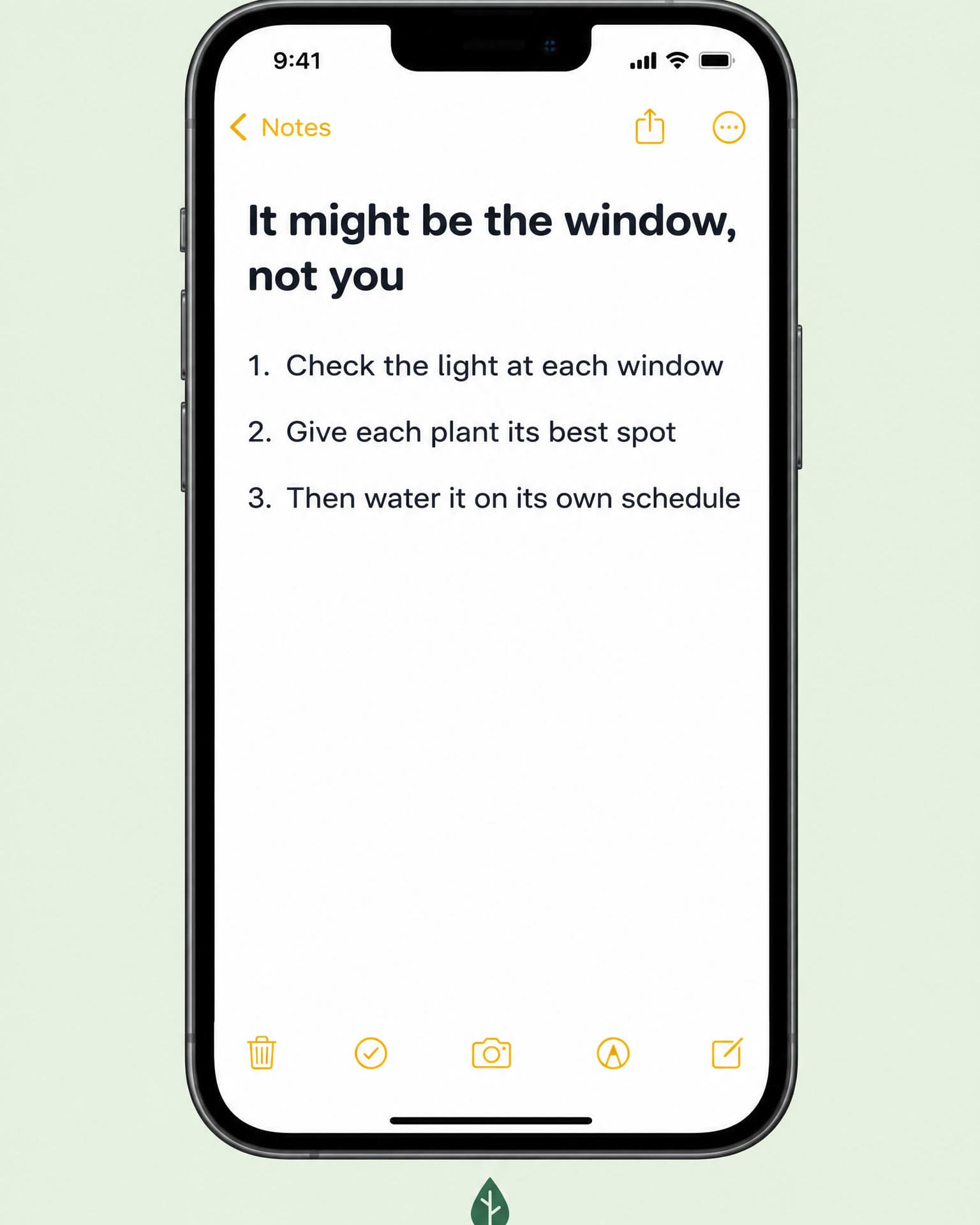 A phone's notes app. It reads: It might be the window, not you. Check the light at each window. Give each plant its best spot. Then water it on its own schedule.